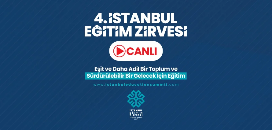 4. İstanbul Eğitim Zirvesi'ni Canlı İzleyin